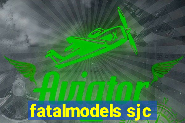 fatalmodels sjc